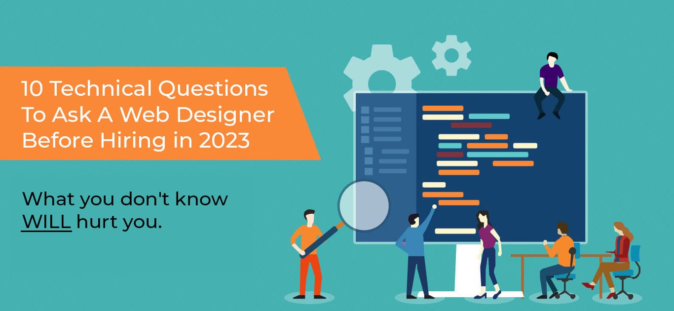 10 Technical Questions To Ask Before Hiring A Web Designer Or Agency in 2023